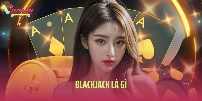 Blackjack Là Gì? Hướng Dẫn Cách Trở Thành Cao Thủ Blackjack