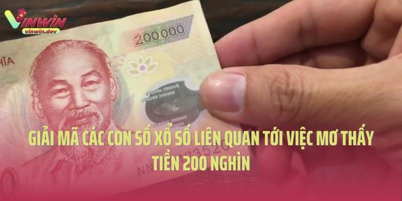 Giải mã các con số lô đề liên quan tới việc mơ thấy tiền 200 nghìn