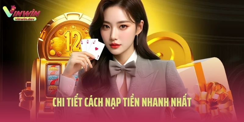 Chi tiết cách nạp tiền Vinwin nhanh nhất