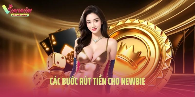 Các bước rút tiền Vinwin cho newbie
