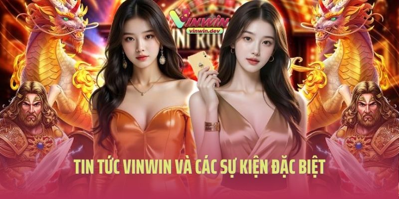 Tin tức Vinwin và các sự kiện đặc biệt