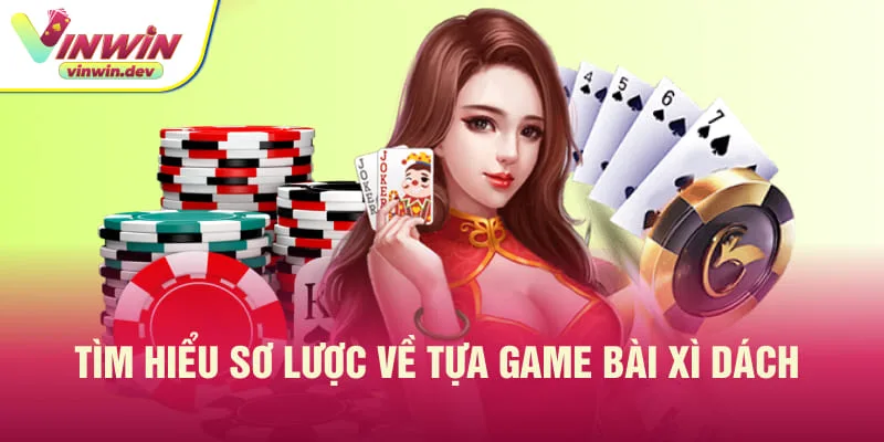 Giới thiệu tổng quan về trò chơi Xì Dách siêu cuốn