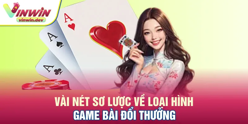 Đôi nét giới thiệu chung về game bài đổi thưởng