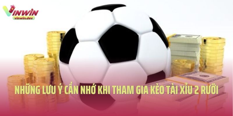 Lưu ý khi tham gia kèo tài xỉu 2 rưỡi